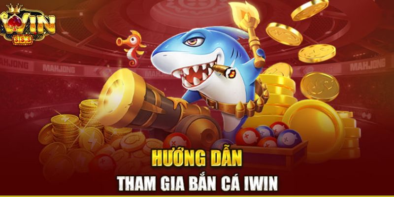 Hướng dẫn tham gia bắn cá iWin68