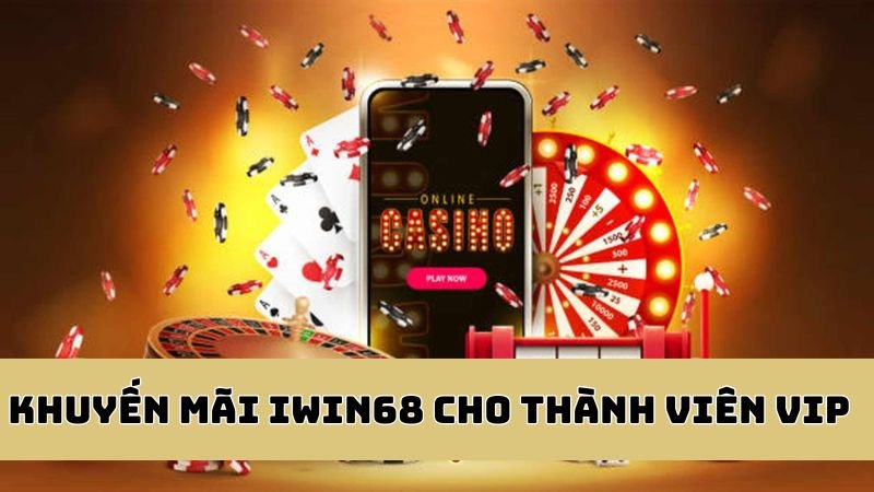 Khuyến mãi Iwin68 giá trị cho thành viên VIP